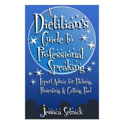 A Dietitian's Guide to Professional Speaking: Expert Advice for Pitching, Presenting & Getting Paid!