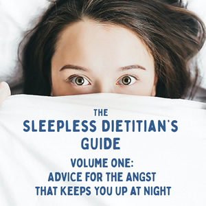 The Sleepless Dietitian's Guide Volume One: Advice for the Angst that Keeps You Up at Night